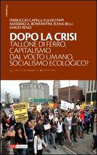 Dopo la crisi. Tallone di ferro, capitalismo dal volto umano, socialismo ecologico? - copertina