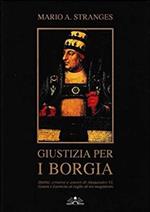 Giustizia per i Borgia. Delitti, crimini e amori di Alessandro VI, Cesare e Lucrezia al vaglio di un magistrato