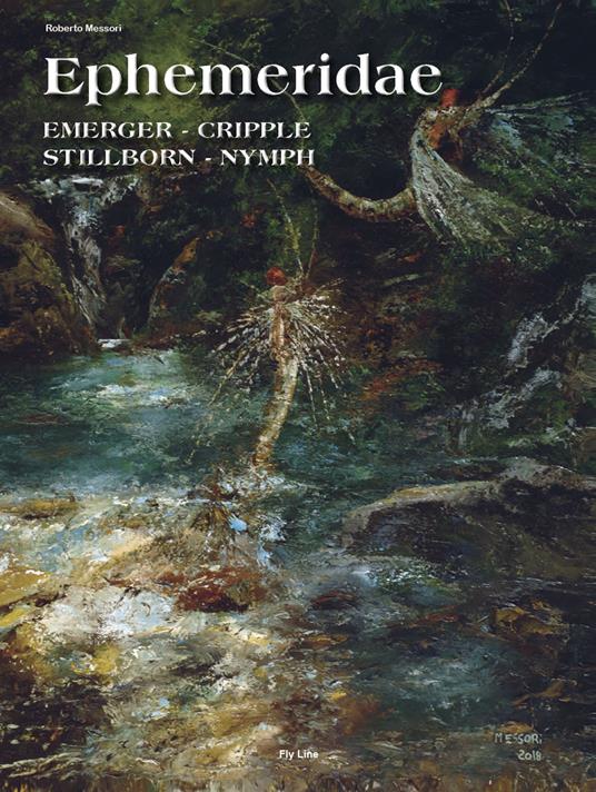 Ephemeridae. Emerger. Cripple. Stillborn. Nymph. Ediz. inglese - Roberto Messori - copertina