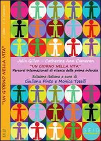 «Un giorno nella vita». Percorsi internazionali di ricerca della primainfanzia - Julia Gillen,Catherine A. Cameron - copertina