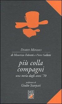 Più colla compagni. Una storia dagli anni '70 - Maurizio Fabretti,Piero Galletti - copertina