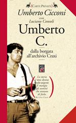 Umberto C. Dalla borgata romana all'archivio Craxi. Ediz. illustrata