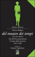 Del mutare dei tempi. Vol. 1: L'età dell'inconsapevolezza, il tempo della speranza (1921-1948)