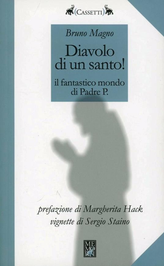 Diavolo di un santo! Il fantastico mondo di Padre P. - Bruno Magno - Libro  - Memori - Cassetti | IBS