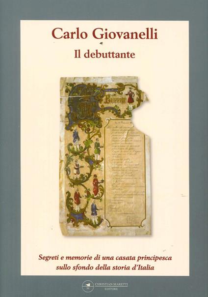 Il debuttante. Segreti e memorie di una casata principesca sullo sfondo della storia d'Italia - Carlo Giovanelli - copertina