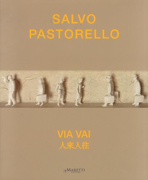 Salvo Pastorello. Via vai. Ediz. italiana e inglese - Salvo Pastorello - copertina