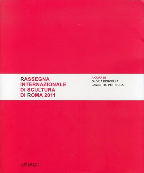 Rassegna internazionale di scultura di Roma 2011. Ediz. illustrata - copertina