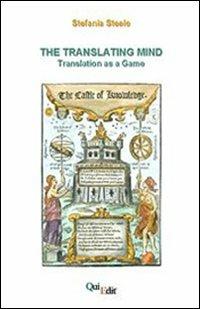 The translating mind (Translation as a game) - Stefania Steele - copertina