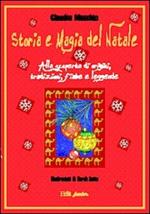 Storia e magia del Natale. Alla scoperta di origini, tradizioni, fiabe e leggende