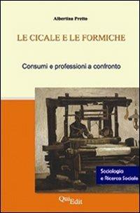 Le cicale e le formiche. Consumi e professioni - Albertina Pretto - copertina