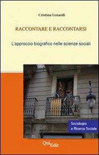 Raccontare e raccontarsi. Il metodo biografico nelle scienze sociali -  Cristina Lonardi - Libro - QuiEdit - Sociologia e ricerca sociale | IBS