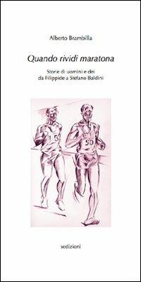 Quando rividi Maratona. Storie di uomini e dei da Filippide a Stefano Baldini - Alberto Brambilla - copertina