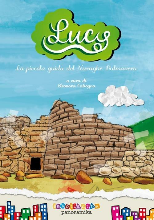 Lucy. La piccola guida del nuraghe di Palmavera - Eleonora Cattogno - copertina