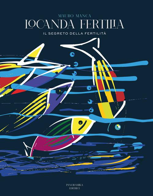 Locanda Fertilia. Il segreto della fertilità - Mauro Manca,Giuseppe Bellu - copertina