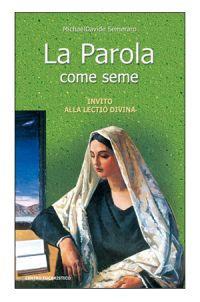 La parola come seme. Invito alla lectio divina - MichaelDavide Semeraro - copertina