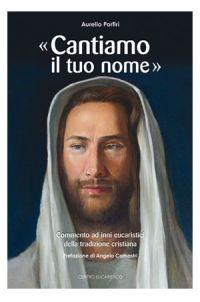 «Cantiamo il tuo nome». Commento ad inni eucaristici della tradizione cristiana - Aurelio Porfiri - copertina