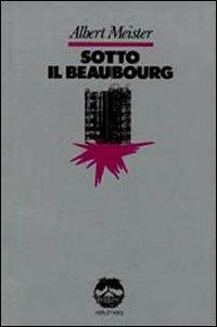 Sotto il Beaubourg - Albert Meister - copertina