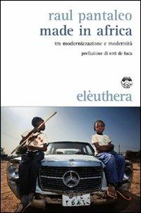 Made in Africa. Tra modernizzazione e modernità - Raul Pantaleo - Libro -  Elèuthera - | IBS