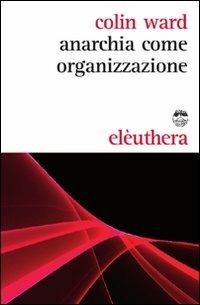 Anarchia come organizzazione - Colin Ward - copertina