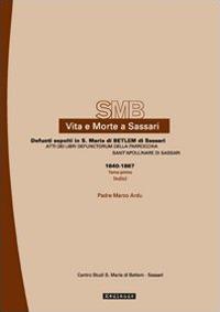 Vita e morte a Sassari. Defunti sepolti in Santa Maria di Betlem di Sassari. Atti del libri defunctorum della parrocchia di Sant'Apollinare di Sassari (1640-1867). Vol. 2/1 - Marco Ardu - copertina