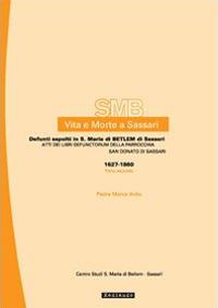 Vita e morte a Sassari. Defunti sepolti in S. Maria di Betlem di Sassari. Atti dei libri defunctorum della parrocchia di S. Donato (1627-1860). Vol. 4/2 - Marco Ardu - copertina