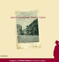 Saluti da Sassari. Enrico Costa. Ediz. illustrata - Stefania Bagella,Simonetta Castia - copertina