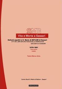 Vita e morte a Sassari. Defunti sepolti in Santa Maria di Betlem di Sassari. Atti dei libri defunctorum della parrocchia di San Sisto (1676-1861). Vol. 5/1 - Marco Ardu - copertina