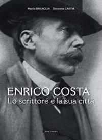 Enrico Costa. Lo scrittore e la sua città - Manlio Brigaglia,Simonetta Castia - copertina