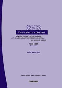 Vita e morte a Sassari. Defunti sepolti nei vari cimiteri. Atti dei libri defunctorum della parrocchia di San Nicola di Sassari (1609-1837). Vol. 6/1 - Marco Ardu - copertina