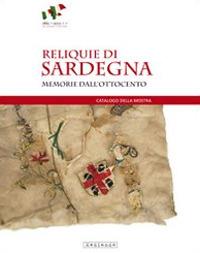 Reliquie di Sardegna. Memorie dall'Ottocento. Catalogo della mostra (Sassari, 17 marzo-8 maggio 2011). Ediz. illustrata - Simonetta Castia,Stefania Bagella - copertina