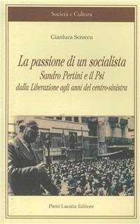 La passione di un socialista. Sandro Pertini e il PSI dalla liberazione agli anni del centro-sinistra - Gianluca Scroccu - copertina
