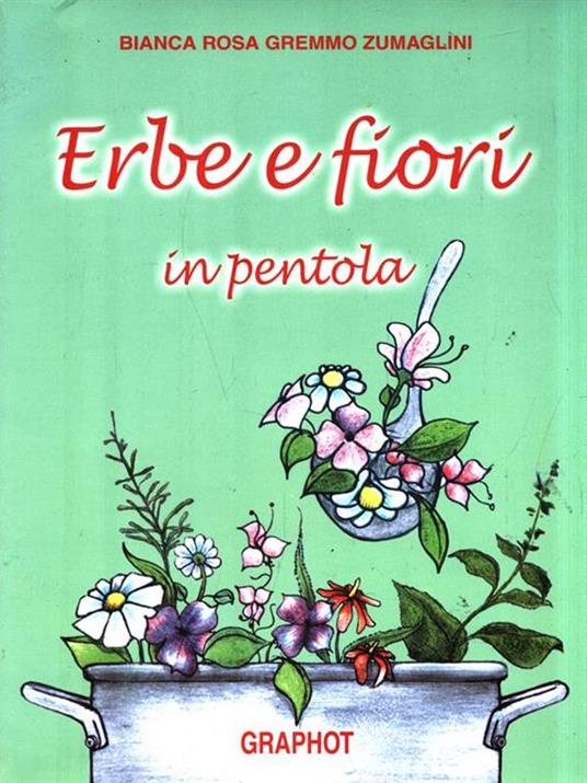 Erbe e fiori in pentola - Bianca R. Zumaglini Gremmo - 2