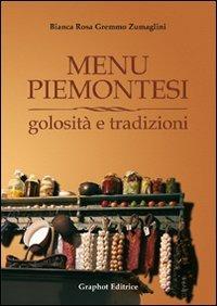 Menu piemontesi. Golosità e tradizioni - Bianca R. Zumaglini Gremmo - copertina