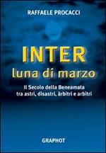 Inter, luna di marzo. Il secolo della beneamata tra astri, disastri, arbitri e arbitri