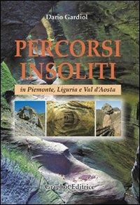 Percorsi insoliti in Piemonte, Liguria e Val d'Aosta - Dario Gardiol - copertina