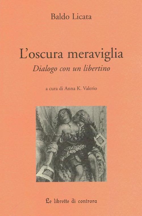 L' oscura meraviglia. Dialogo con un libertino - Baldo Licata - copertina