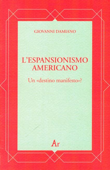 L' espansionismo americano. Un «destino manifesto»? - Giovanni Damiano - copertina