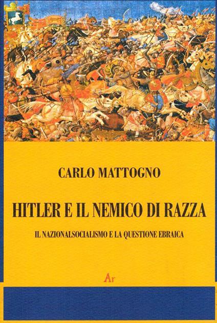 Hitler e il nemico di razza. Il nazionalsocialismo e la questione ebraica - Carlo Mattogno - copertina