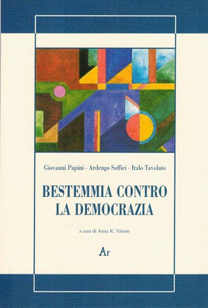 Bestemmia contro la democrazia - Giovanni Papini,Ardengo Soffici,Italo Tavolato - copertina