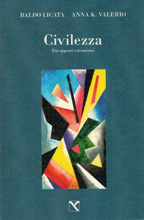 Civilezza. Tra opposti estremismi - Baldo Licata,Anna K. Valerio - copertina