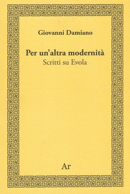 Per un'altra modernità. Scritti su Evola - Giovanni Damiano - copertina