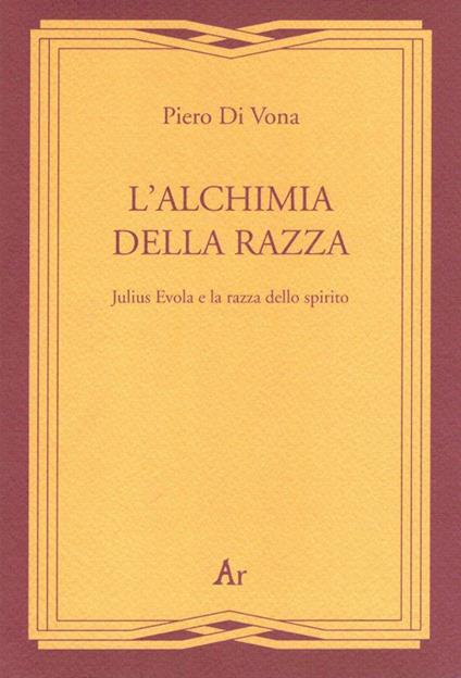 L' alchimia della razza. Julius Evola e la razza dello spirito - Piero Di Vona - copertina