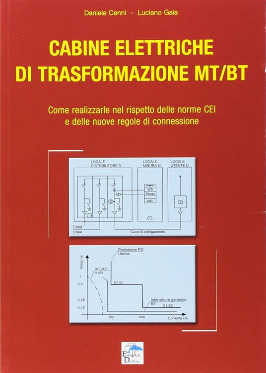 Cabine elettriche di trasformazione MT-BT. Come realizzarle nel rispetto delle norme CEI e delle nuove regole di connessione - Daniele Cenni,Luciano Gaia - copertina