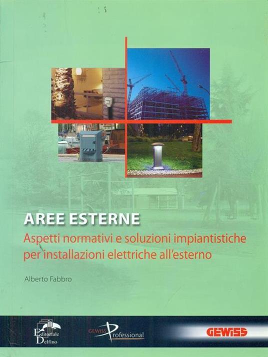 Aree esterne. Aspetti normativi e soluzioni impiantistiche per installazione elettriche all'esterno - Alberto Fabbro - 2