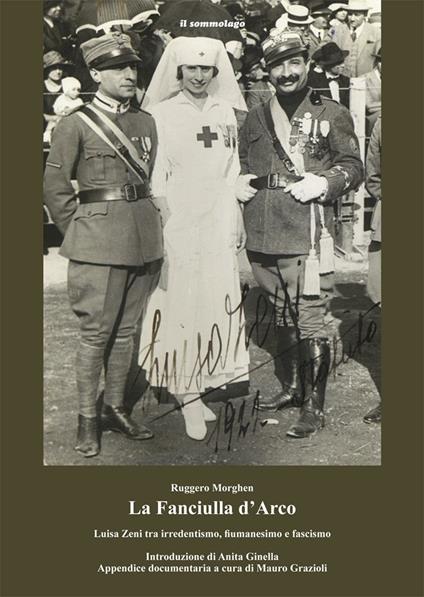 La fanciulla d'Arco. Luisa Zeni tra irredentismo, fiumanesimo e fascismo - Ruggero Morghen - copertina