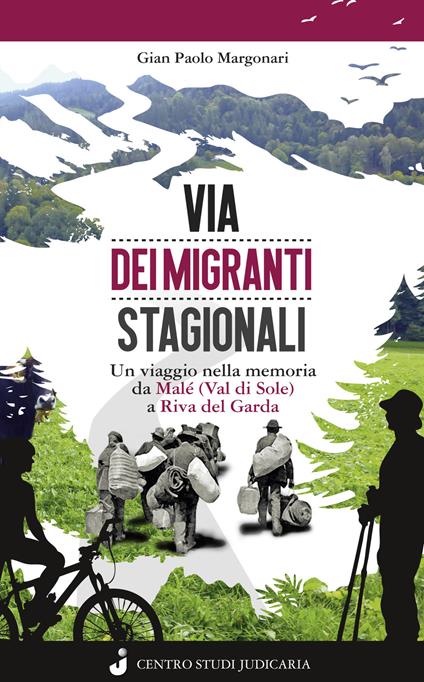 Via dei migranti stagionali. Un viaggio nella memoria da Malé (Val di Sole) a Riva del Garda - Gian Paolo Margonari dei Castelani di Prusa - copertina