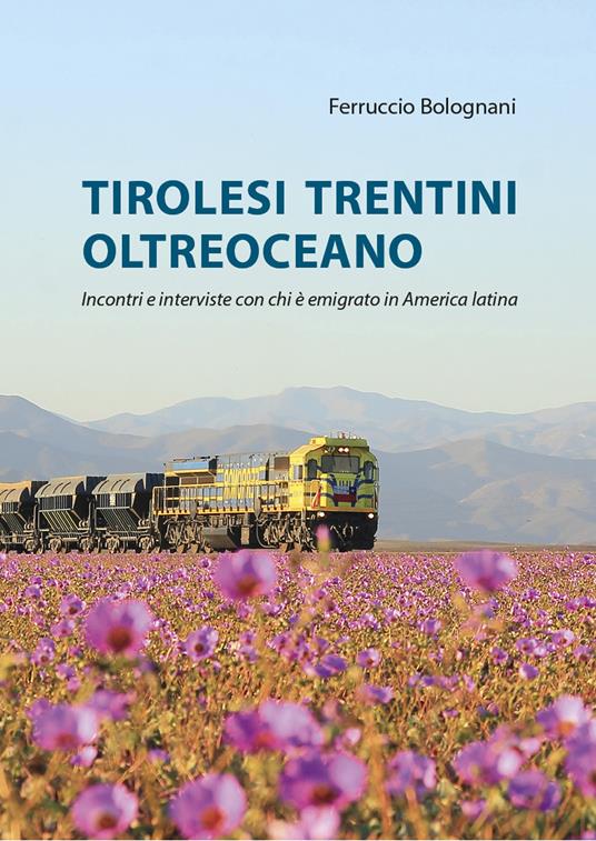 Tirolesi trentini oltreoceano. Incontri e interviste con chi è emigrato in America latina - Ferruccio Bolognani - copertina