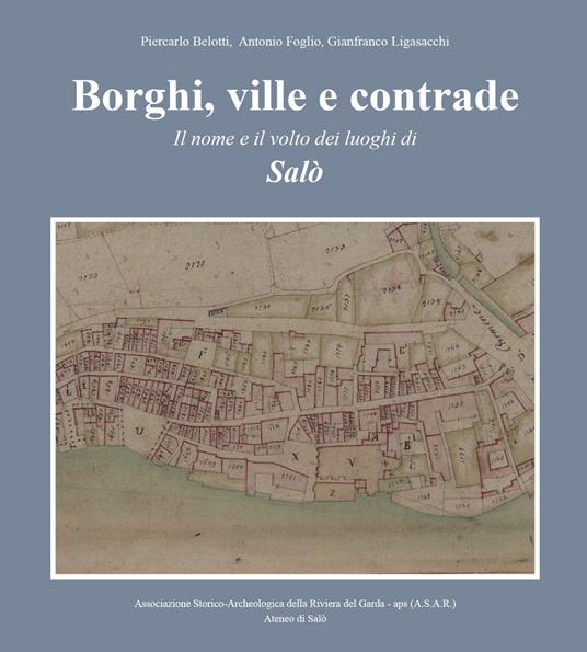 Borghi, ville e contrade. Il nome e il volto dei luoghi di Salò - Piercarlo Belotti,Antonio Foglio,Gianfranco Ligasacchi - copertina