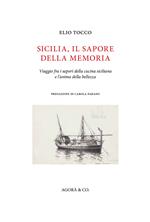 Sicilia, il sapore della memoria. Viaggio fra i sapori della cucina siciliana e l'anima della bellezza