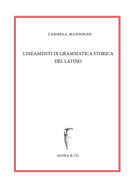 Lineamenti di grammatica storica del latino - Carmela Mandolfo - copertina